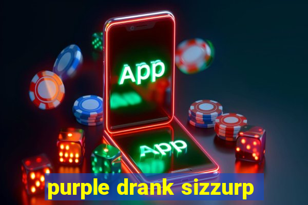 purple drank sizzurp